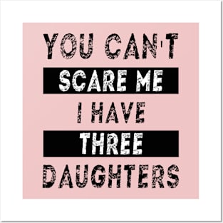 You can't scare me I have three daughters Posters and Art